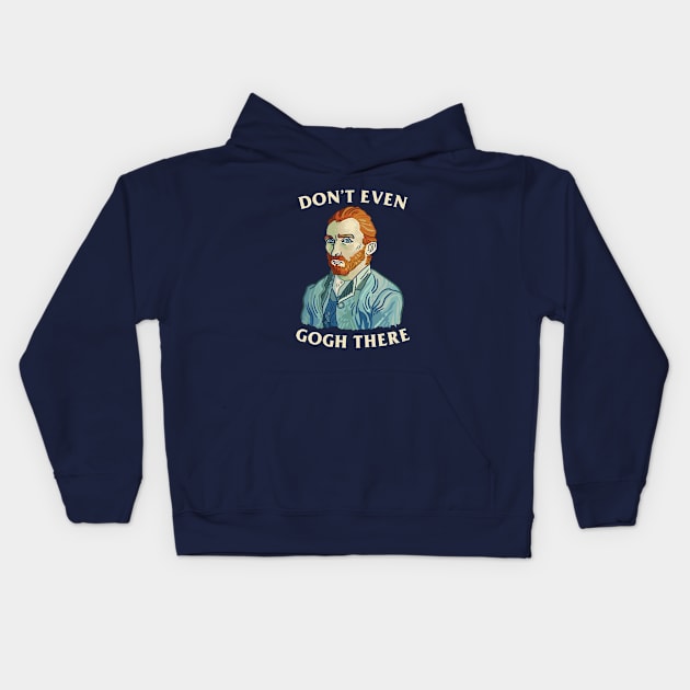 Don't Even Gogh There Kids Hoodie by dumbshirts